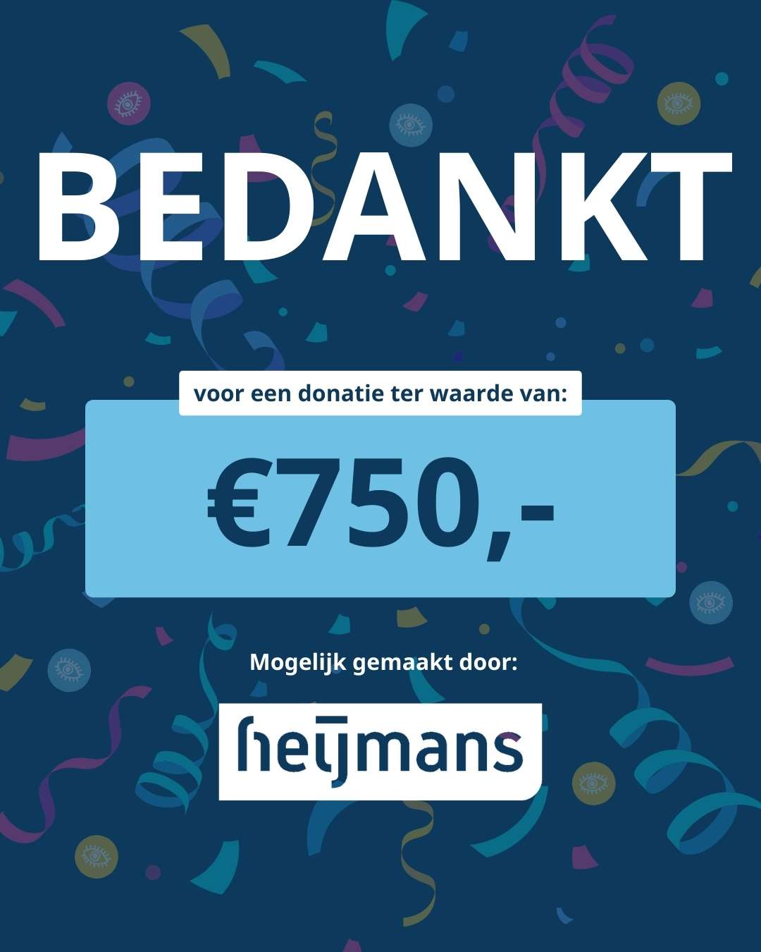 Op een achtergrond met confetti staat de tekst: ‘Bedankt voor een donatie ter waarde van: €750,-. Mogelijk gemaakt door Heijmans’.