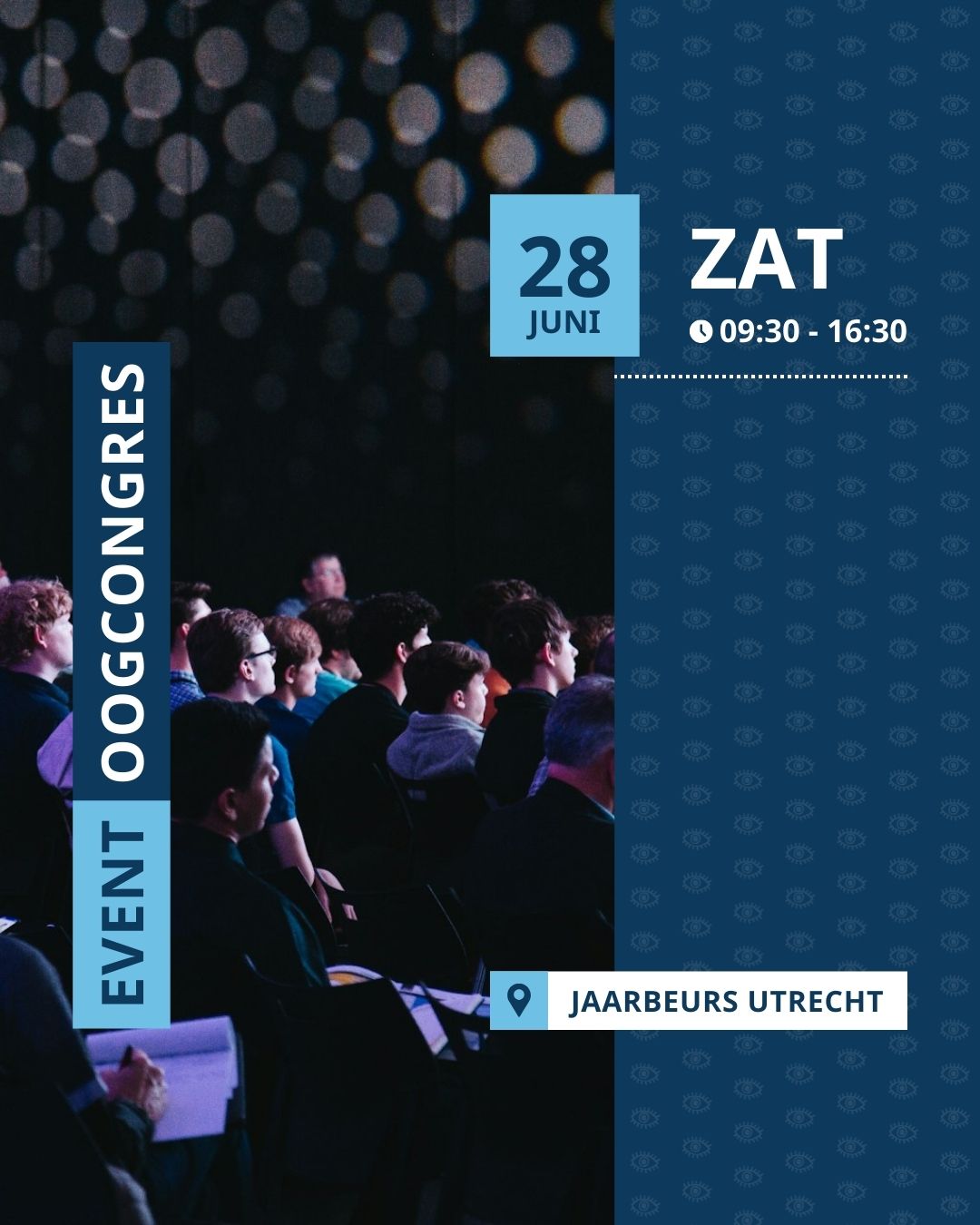 Een zaal met mensen met de links de tekst ‘event oogcongres’, rechts de datum ‘28 juni 2025’ met de tijd '09:30 - 16:30 en onderaan een locatiesymbool met ‘Jaarbeurs Utrecht’.