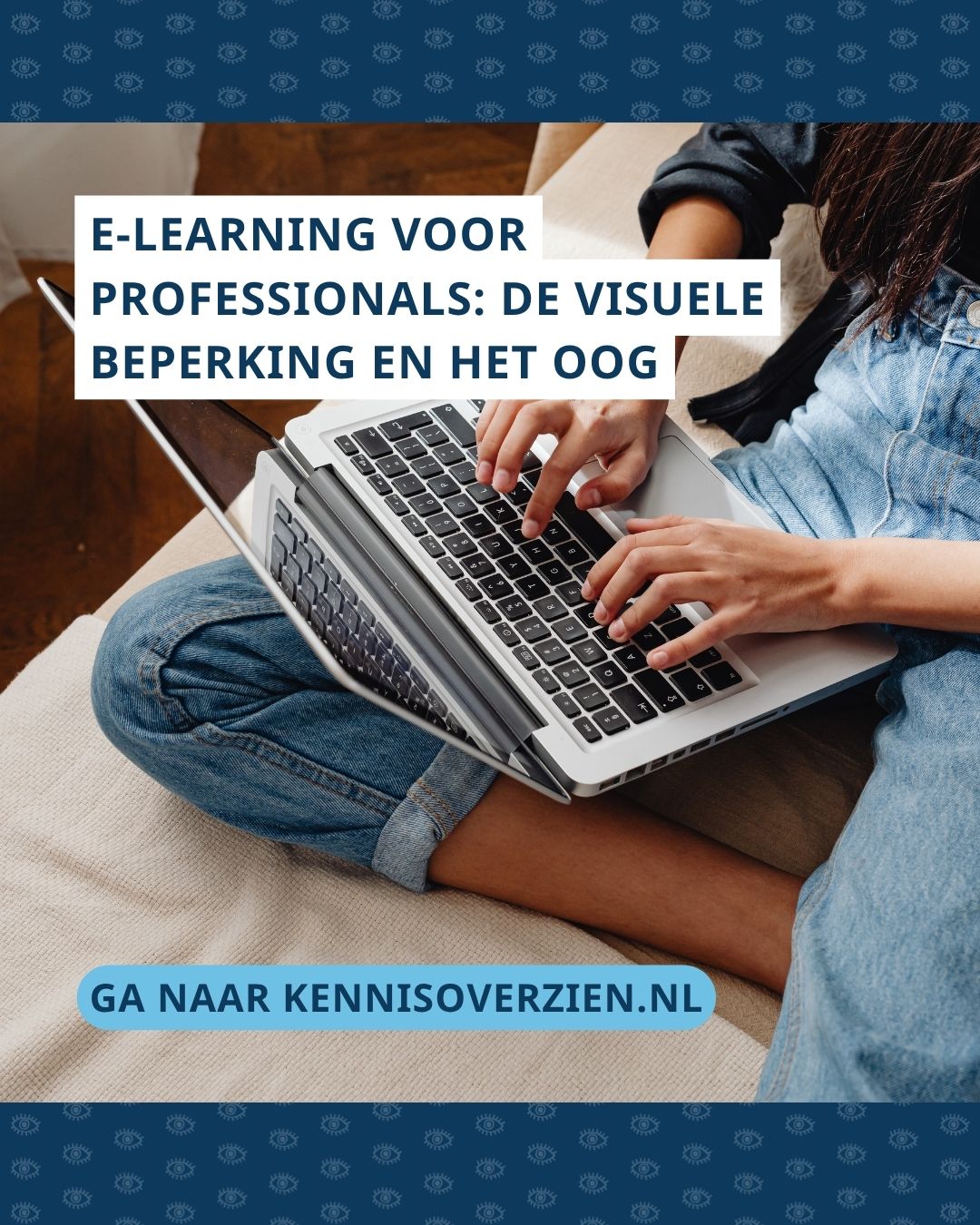 Vrouw met laptop op schoot. Bovenin staat de tekst: E-learning: de visuele beperking en het oog. Onderaan staat de tekst: ga naar Kennis Over Zien | Kennisoverzien