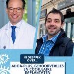 ADOA-plus in de spotlight: in gesprek over gehoorverlies en het cochleair implantaat