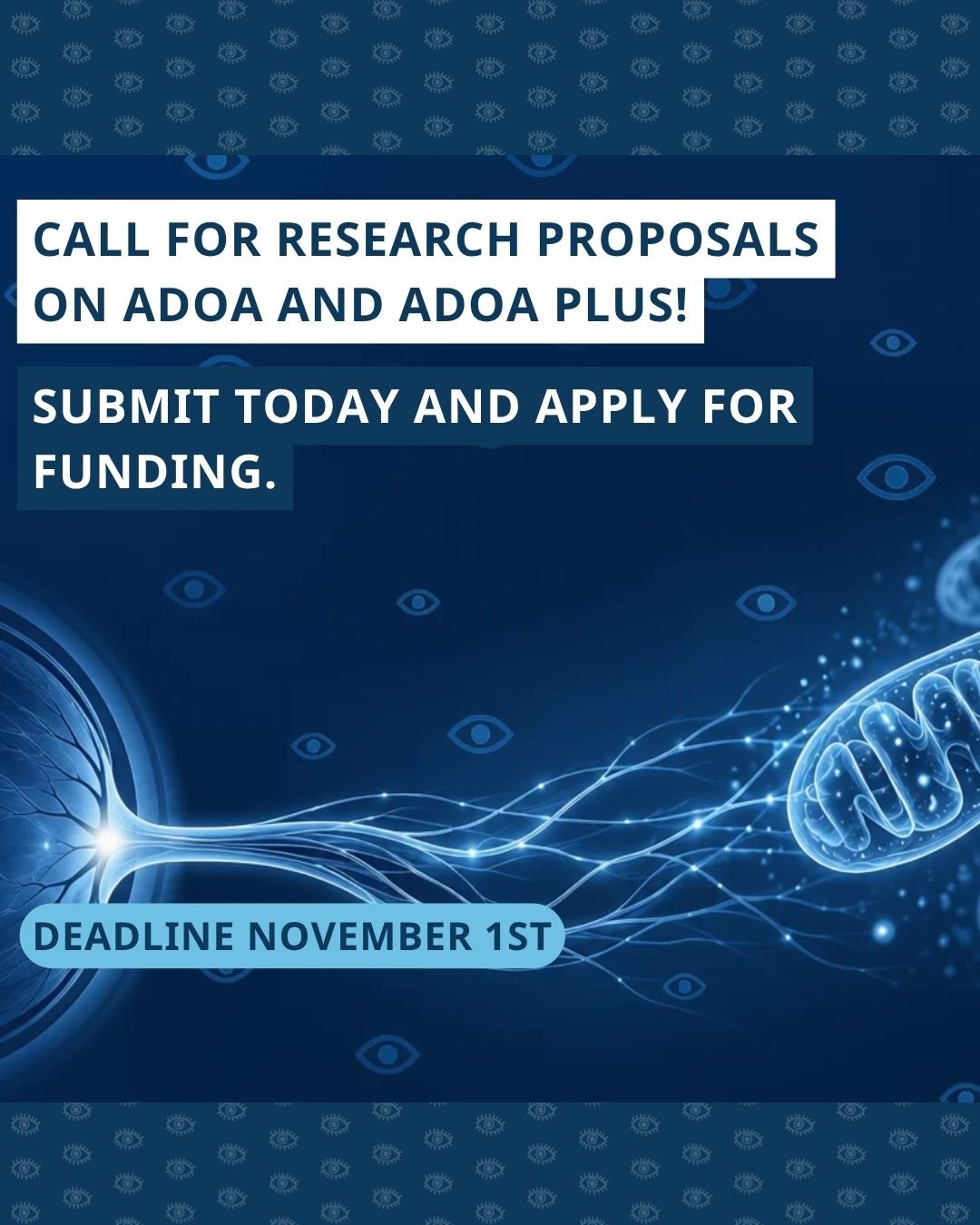 Afbeelding van een oog, oogzenuw en mitochondriën met daarop de tekst ‘Call for research proposals on ADOA and ADOA-plus!’, ‘Submit today and apply for funding.’ en ‘Deadline November 1st’