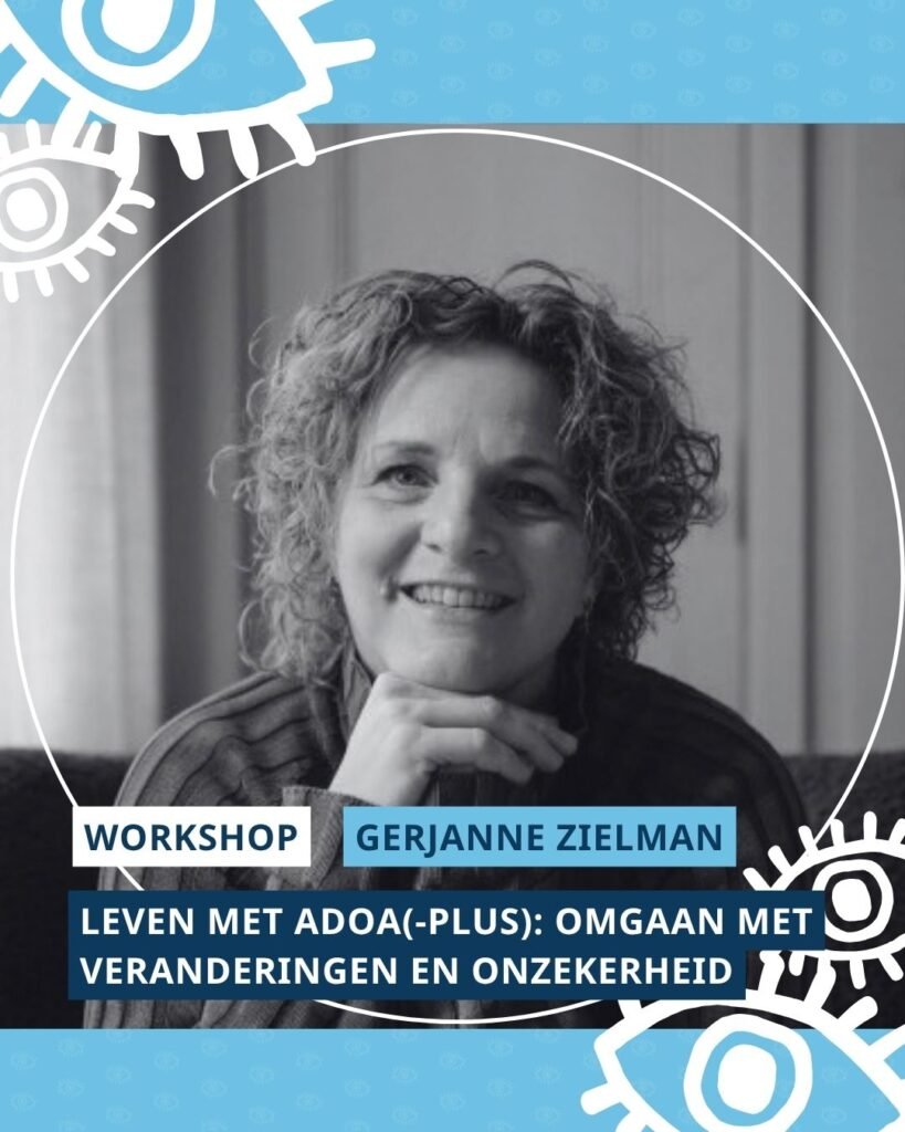 Portret Gerjanne Zielman met daarop de tekst ‘Workshop’, ‘Gerjanne Zielman’ en ‘Leven met ADOA(-plus): omgaan met veranderingen en onzekerheid’. Het portret is omringd door witte ogen uit het logo van de Cure ADOA Foundation, in dezelfde stijl als de uitnodiging van de ADOA-dag.